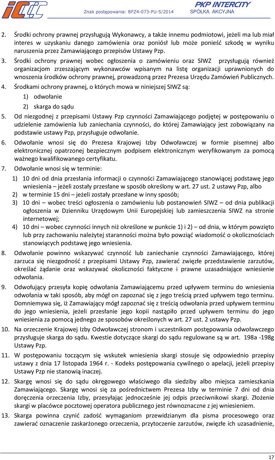 Środki ochrony prawnej wobec ogłoszenia o zamówieniu oraz SIWZ przysługują również organizacjom zrzeszającym wykonawców wpisanym na listę organizacji uprawnionych do wnoszenia środków ochrony