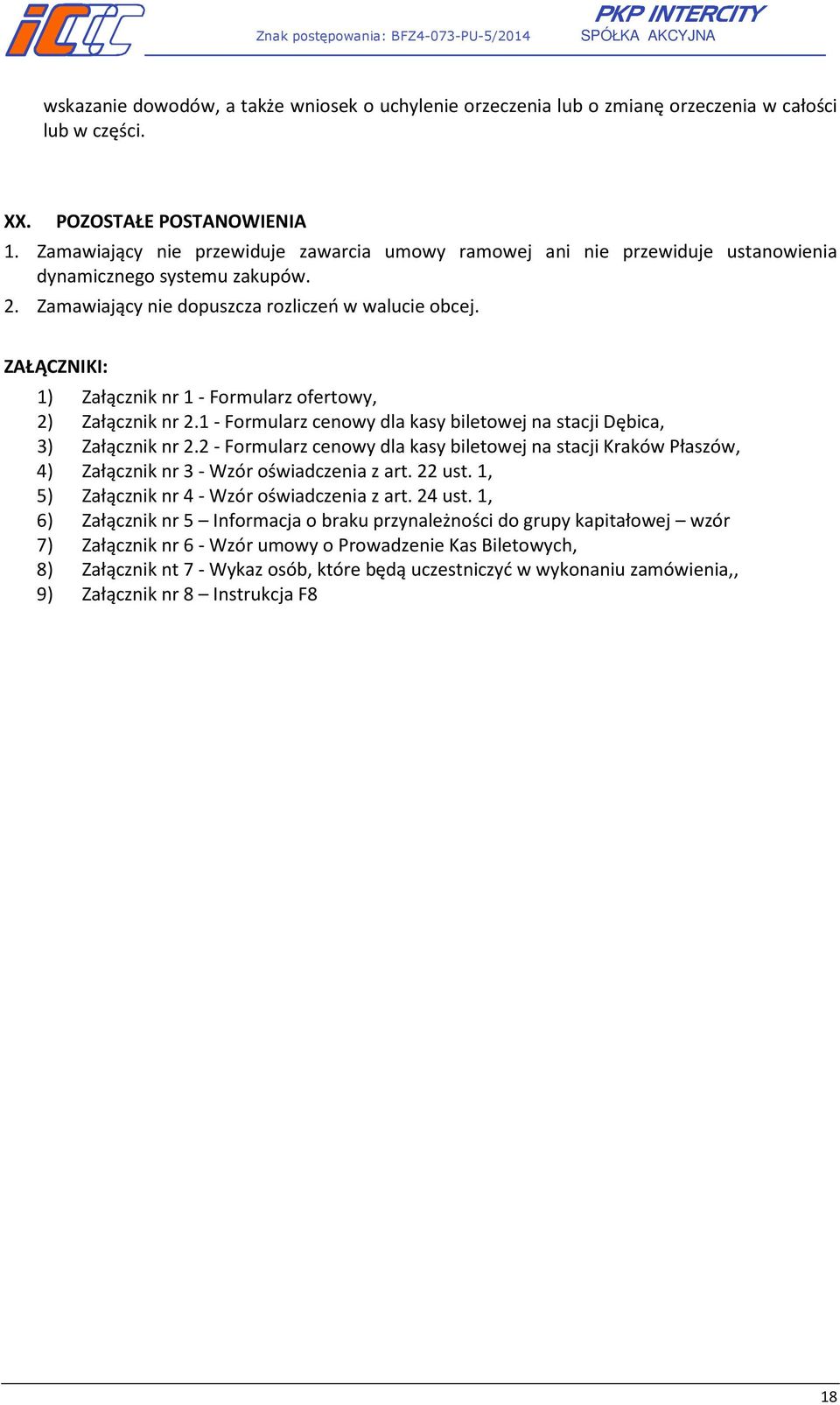 ZAŁĄCZNIKI: 1) Załącznik nr 1 - Formularz ofertowy, 2) Załącznik nr 2.1 - Formularz cenowy dla kasy biletowej na stacji Dębica, 3) Załącznik nr 2.