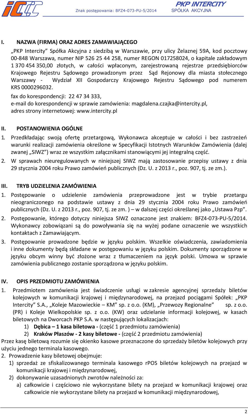 - Wydział XII Gospodarczy Krajowego Rejestru Sądowego pod numerem KRS 0000296032. fax do korespondencji: 22 47 34 333, e-mail do korespondencji w sprawie zamówienia: magdalena.czajka@intercity.