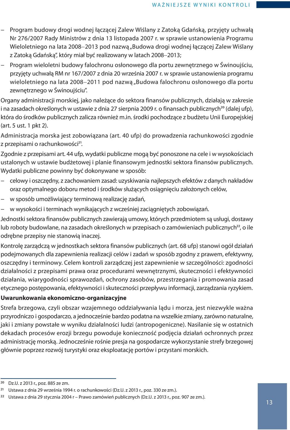 wieloletni budowy falochronu osłonowego dla portu zewnętrznego w Świnoujściu, przyjęty uchwałą RM nr 167/2007 z dnia 20 września 2007 r.