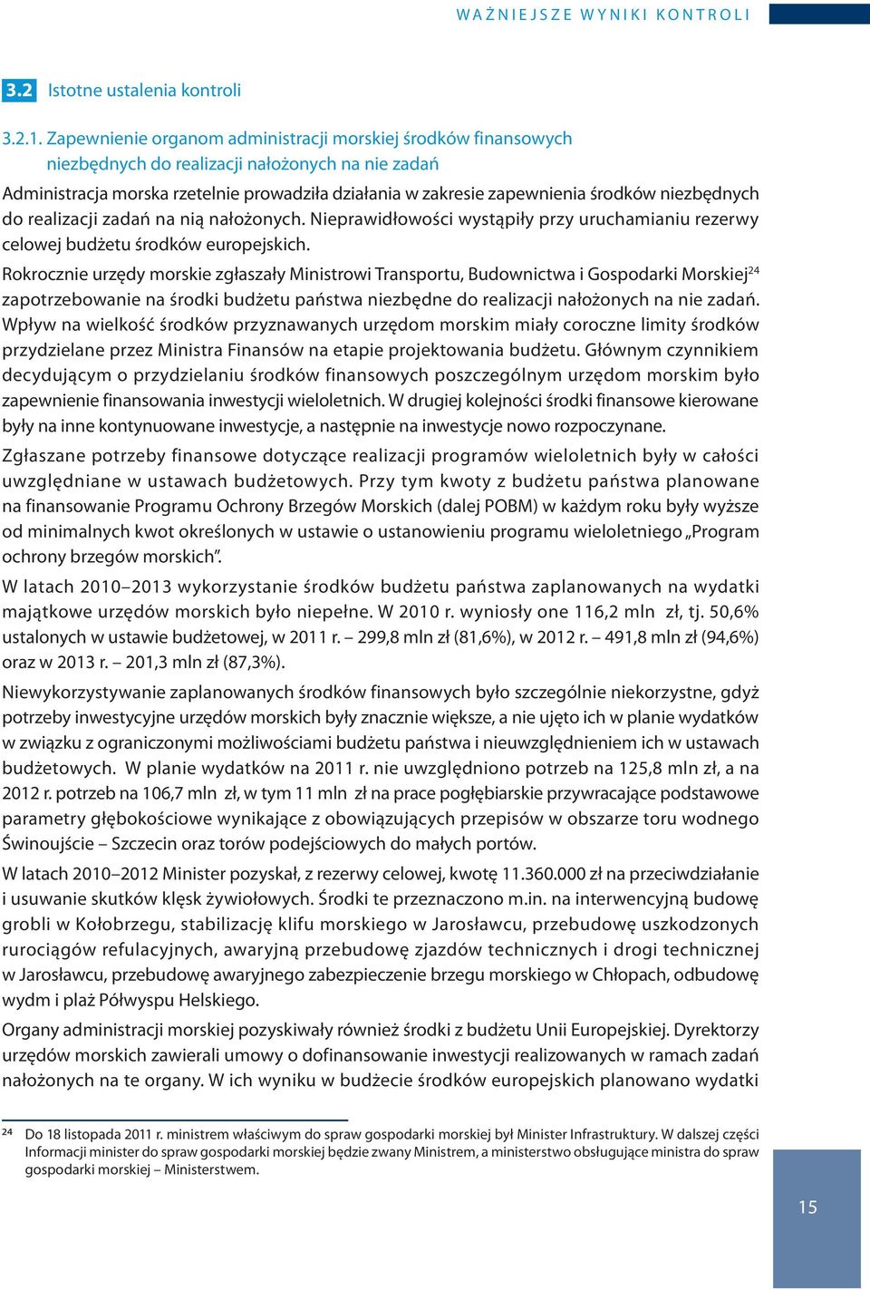 niezbędnych do realizacji zadań na nią nałożonych. Nieprawidłowości wystąpiły przy uruchamianiu rezerwy celowej budżetu środków europejskich.