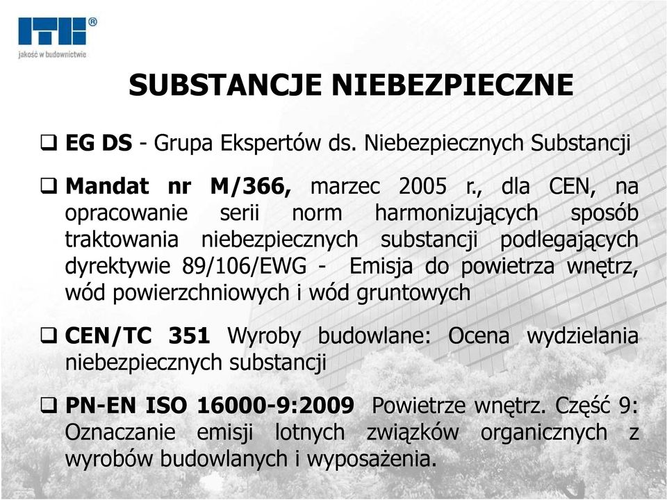 89/106/EWG - Emisja do powietrza wnętrz, wód powierzchniowych i wód gruntowych CEN/TC 351 Wyroby budowlane: Ocena wydzielania