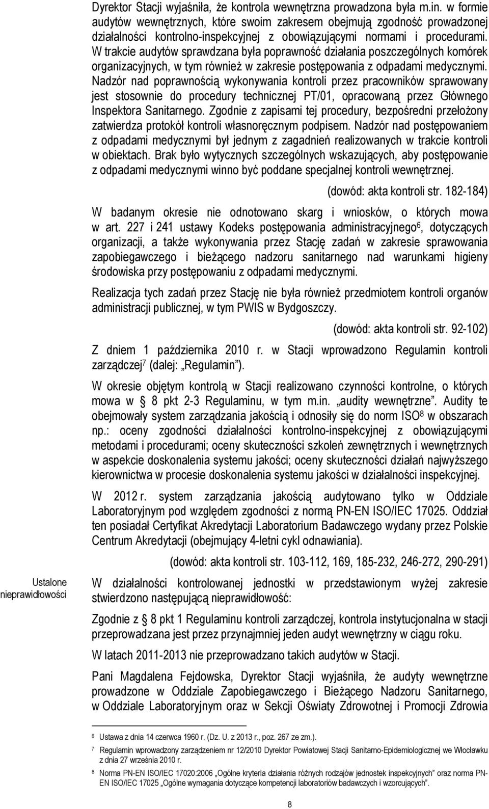 W trakcie audytów sprawdzana była poprawność działania poszczególnych komórek organizacyjnych, w tym równieŝ w zakresie postępowania z odpadami medycznymi.