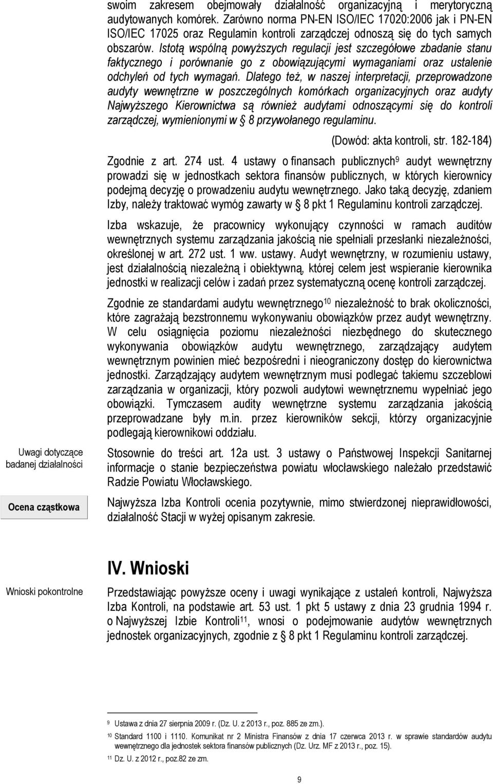 Istotą wspólną powyŝszych regulacji jest szczegółowe zbadanie stanu faktycznego i porównanie go z obowiązującymi wymaganiami oraz ustalenie odchyleń od tych wymagań.