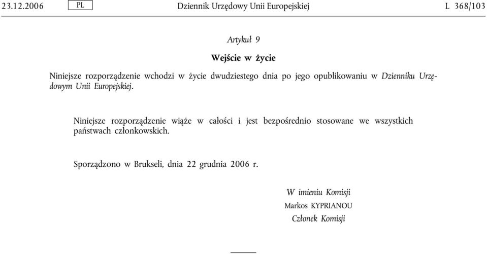 wchodzi w życie dwudziestego dnia po jego opublikowaniu w Dzienniku Urzędowym Unii Europejskiej.