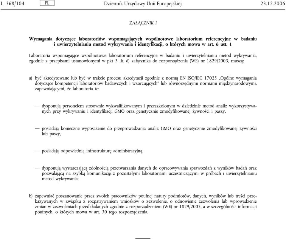 1 Laboratoria wspomagające wspólnotowe laboratorium referencyjne w badaniu i uwierzytelnianiu metod wykrywania, zgodnie z przepisami ustanowionymi w pkt 3 lit.