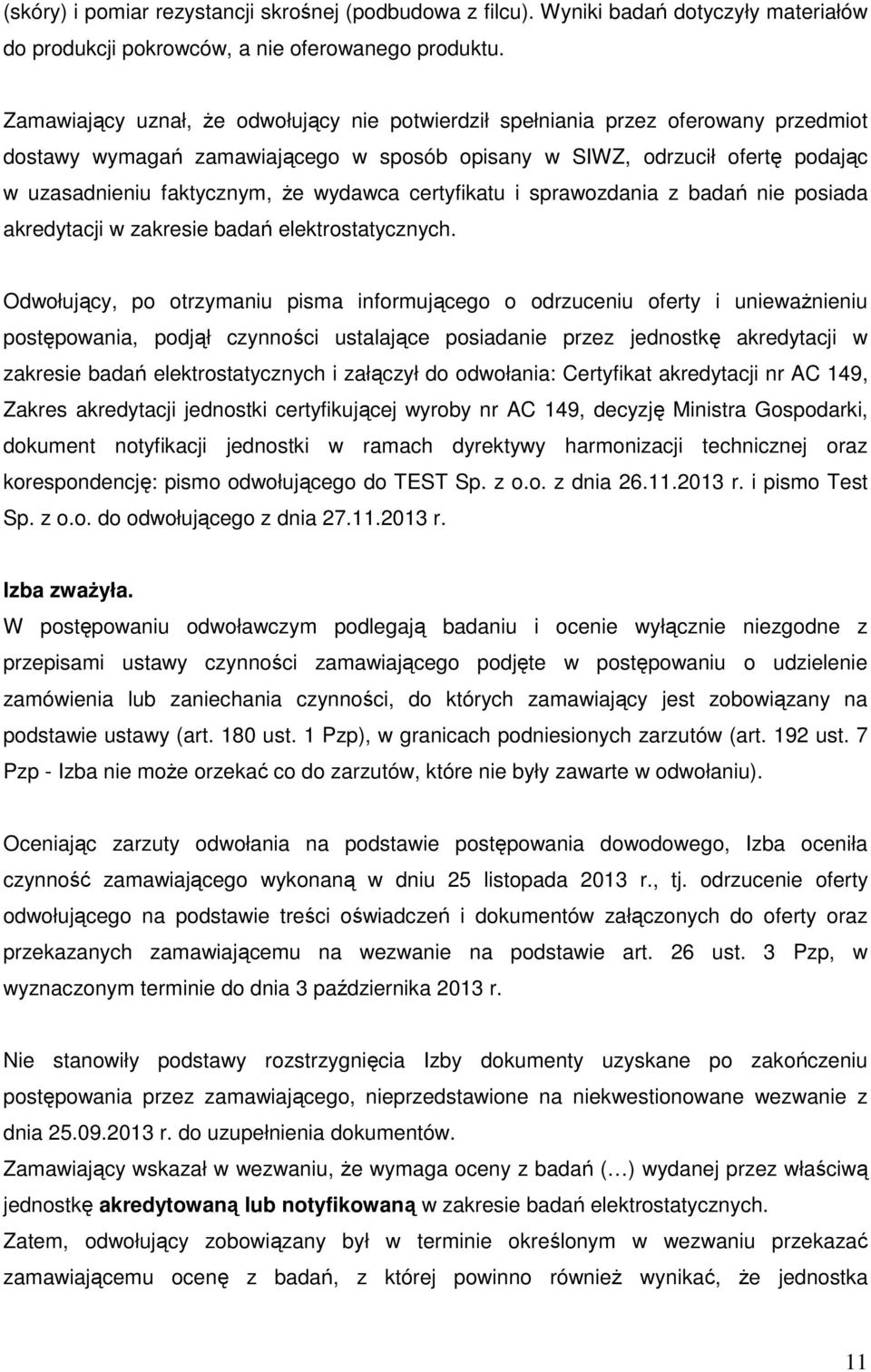 wydawca certyfikatu i sprawozdania z badań nie posiada akredytacji w zakresie badań elektrostatycznych.