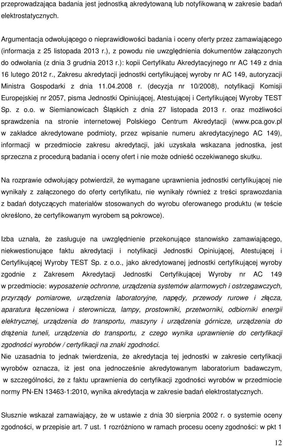 ), z powodu nie uwzględnienia dokumentów załączonych do odwołania (z dnia 3 grudnia 2013 r.): kopii Certyfikatu Akredytacyjnego nr AC 149 z dnia 16 lutego 2012 r.