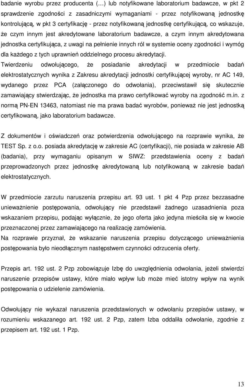 systemie oceny zgodności i wymóg dla każdego z tych uprawnień oddzielnego procesu akredytacji.