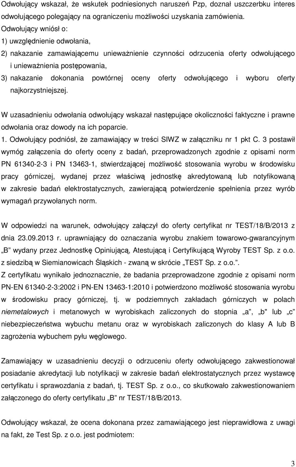 oferty odwołującego i wyboru oferty najkorzystniejszej. W uzasadnieniu odwołania odwołujący wskazał następujące okoliczności faktyczne i prawne odwołania oraz dowody na ich poparcie. 1.