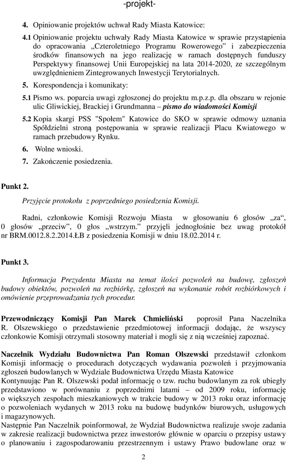 dostępnych funduszy Perspektywy finansowej Unii Europejskiej na lata 2014-2020, ze szczególnym uwzględnieniem Zintegrowanych Inwestycji Terytorialnych. 5. Korespondencja i komunikaty: 5.1 Pismo ws.