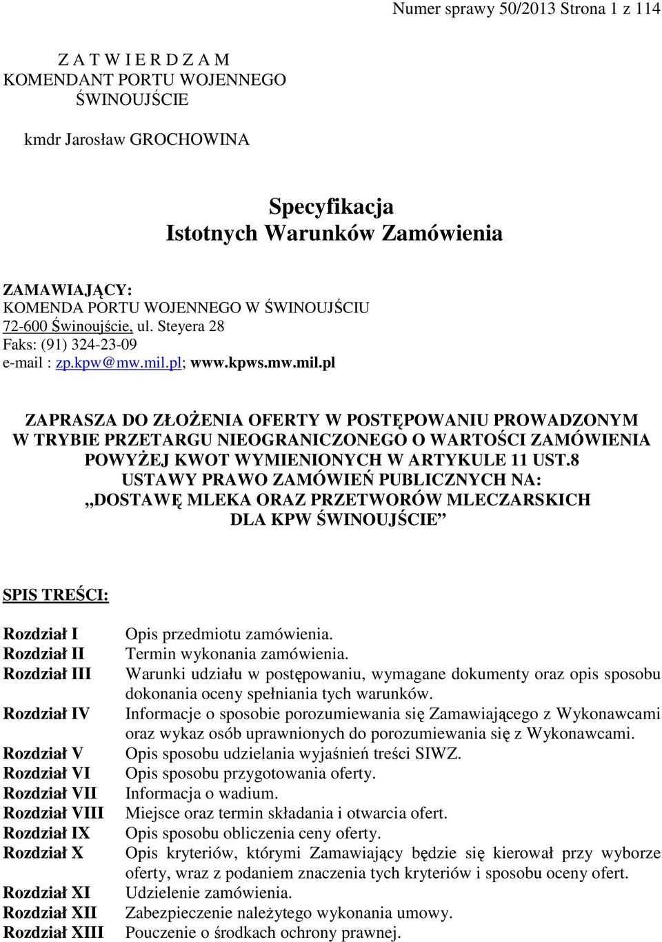 pl; www.kpws.mw.mil.pl ZAPRASZA DO ZŁOŻENIA OFERTY W POSTĘPOWANIU PROWADZONYM W TRYBIE PRZETARGU NIEOGRANICZONEGO O WARTOŚCI ZAMÓWIENIA POWYŻEJ KWOT WYMIENIONYCH W ARTYKULE 11 UST.