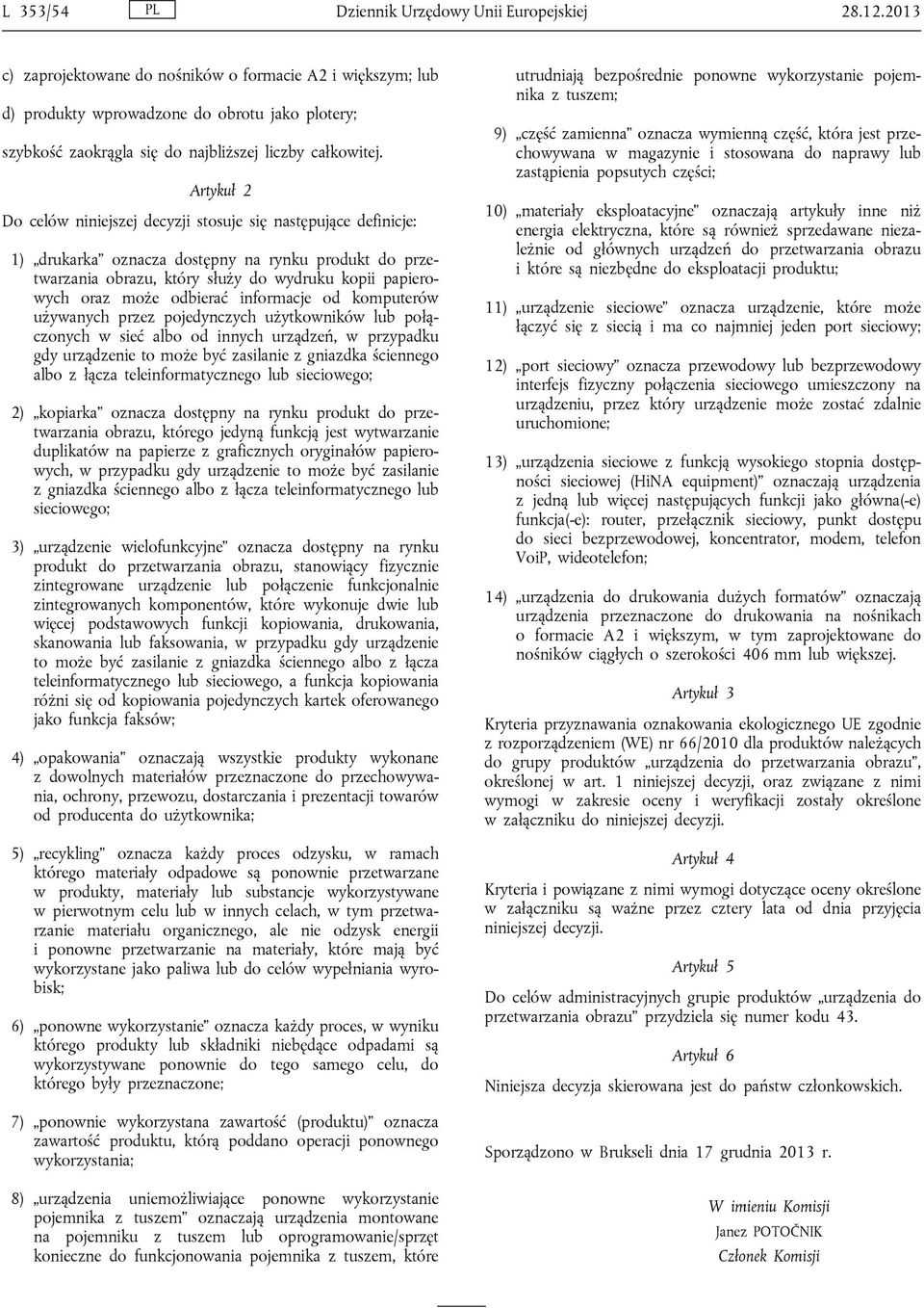 Artykuł 2 Do celów niniejszej decyzji stosuje się następujące definicje: 1) drukarka oznacza dostępny na rynku produkt do przetwarzania obrazu, który służy do wydruku kopii papierowych oraz może