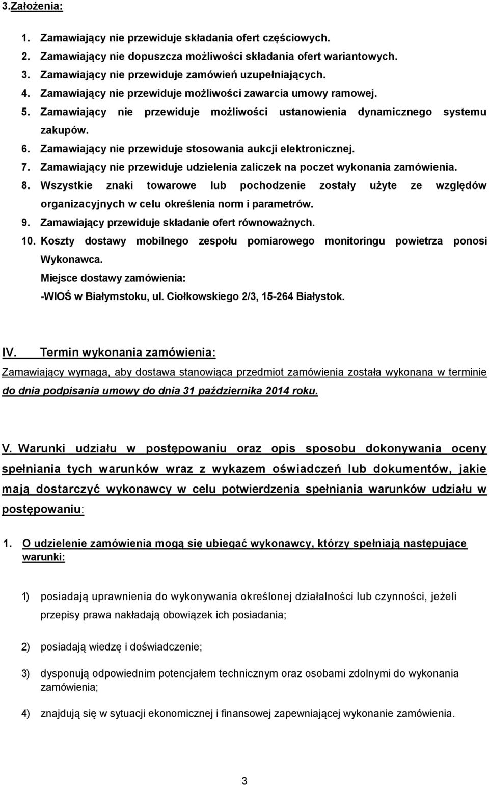 Zamawiający nie przewiduje stosowania aukcji elektronicznej. 7. Zamawiający nie przewiduje udzielenia zaliczek na poczet wykonania zamówienia. 8.