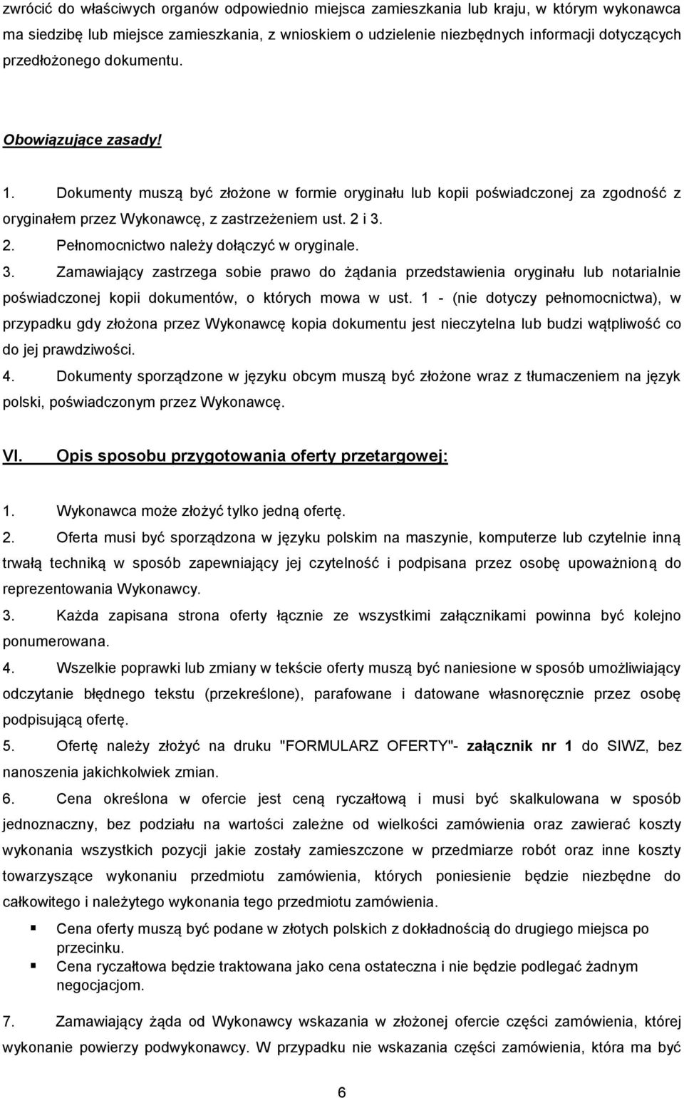 i 3. 2. Pełnomocnictwo należy dołączyć w oryginale. 3. Zamawiający zastrzega sobie prawo do żądania przedstawienia oryginału lub notarialnie poświadczonej kopii dokumentów, o których mowa w ust.