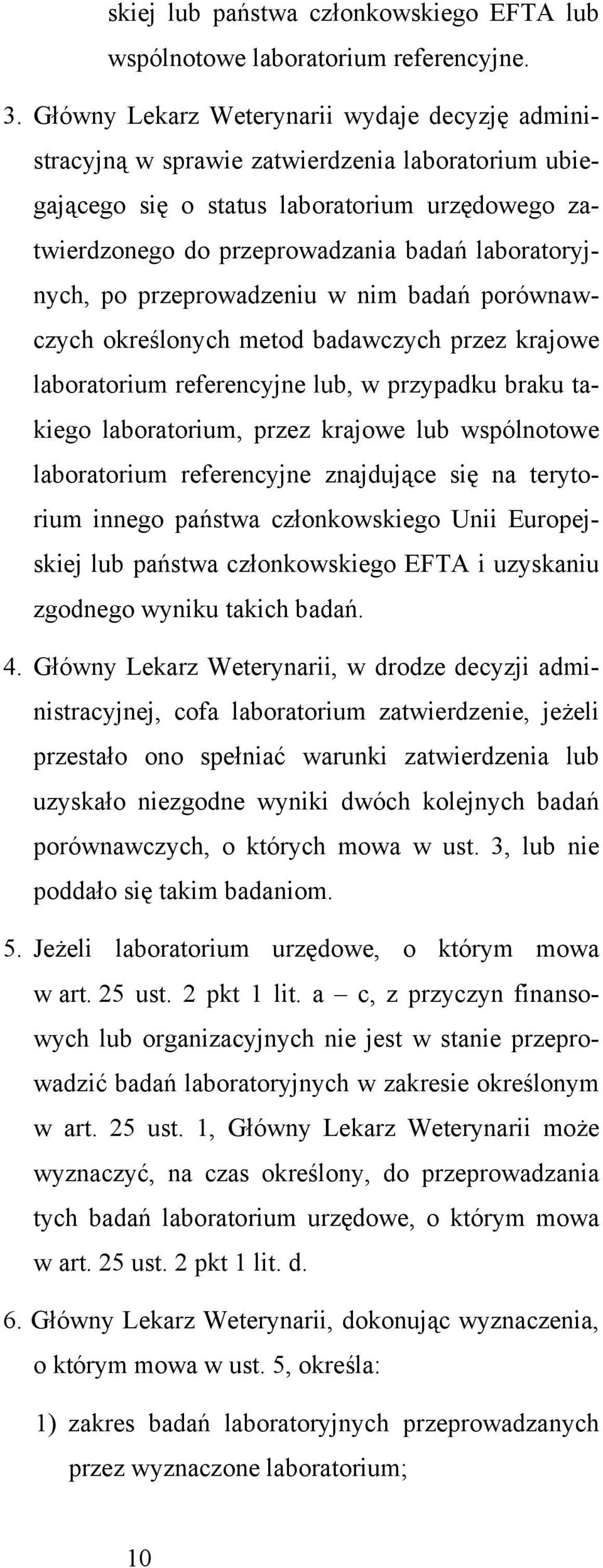 laboratoryjnych, po przeprowadzeniu w nim badań porównawczych określonych metod badawczych przez krajowe laboratorium referencyjne lub, w przypadku braku takiego laboratorium, przez krajowe lub