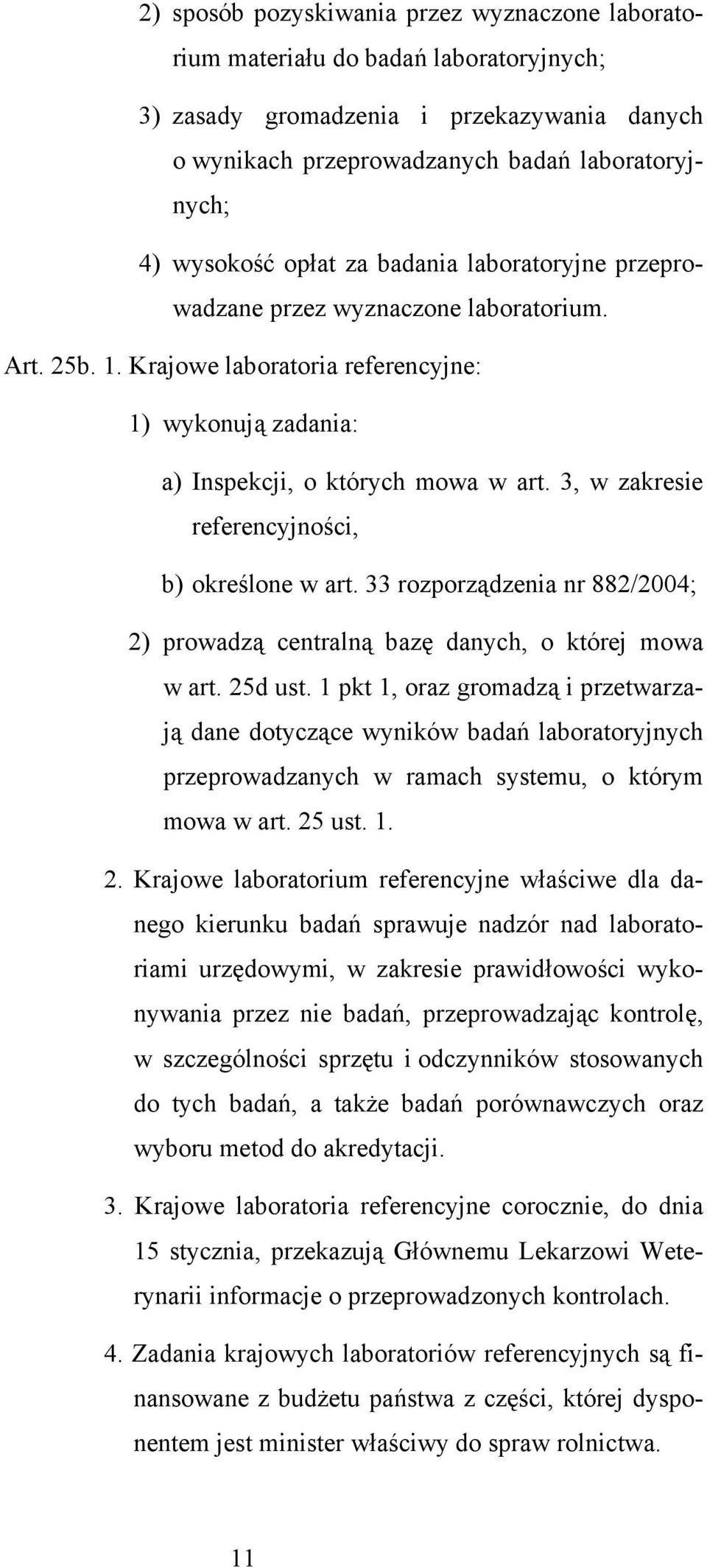 3, w zakresie referencyjności, b) określone w art. 33 rozporządzenia nr 882/2004; 2) prowadzą centralną bazę danych, o której mowa w art. 25d ust.