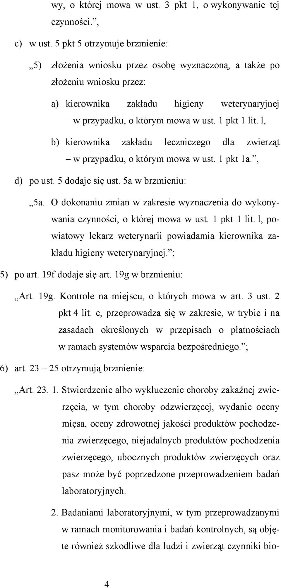 l, b) kierownika zakładu leczniczego dla zwierząt w przypadku, o którym mowa w ust. 1 pkt 1a., d) po ust. 5 dodaje się ust. 5a w brzmieniu: 5a.