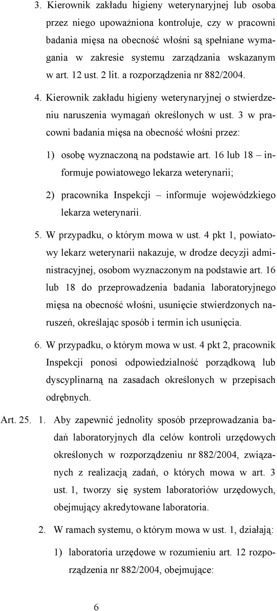 3 w pracowni badania mięsa na obecność włośni przez: 1) osobę wyznaczoną na podstawie art.