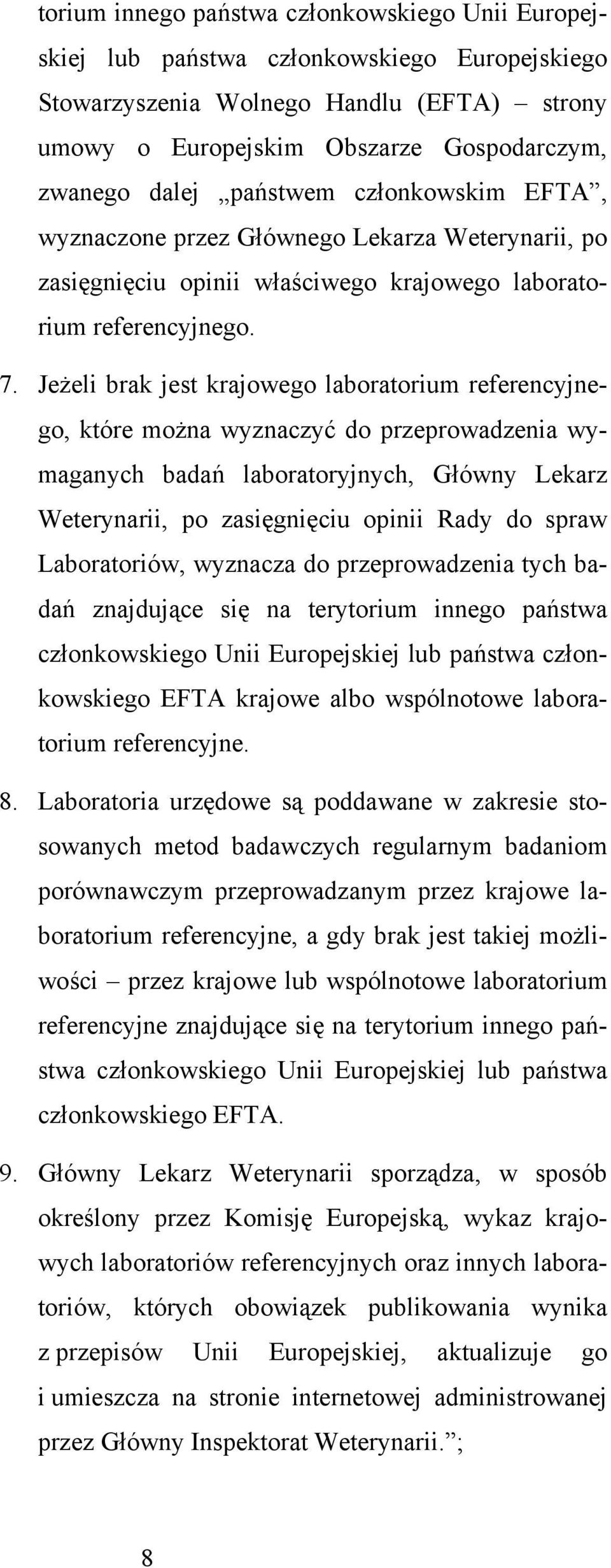 Jeżeli brak jest krajowego laboratorium referencyjnego, które można wyznaczyć do przeprowadzenia wymaganych badań laboratoryjnych, Główny Lekarz Weterynarii, po zasięgnięciu opinii Rady do spraw