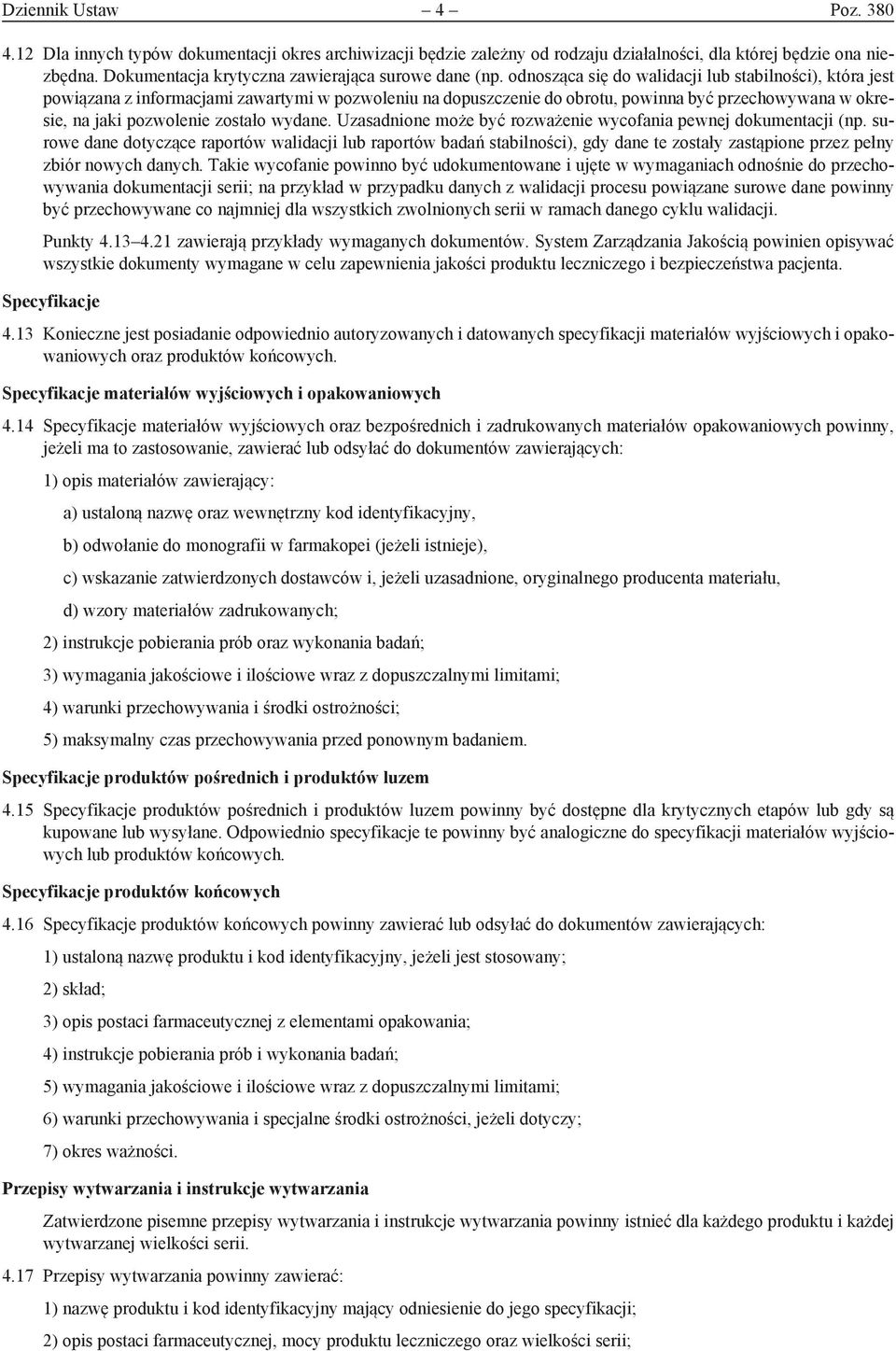 odnosząca się do walidacji lub stabilności), która jest powiązana z informacjami zawartymi w pozwoleniu na dopuszczenie do obrotu, powinna być przechowywana w okresie, na jaki pozwolenie zostało