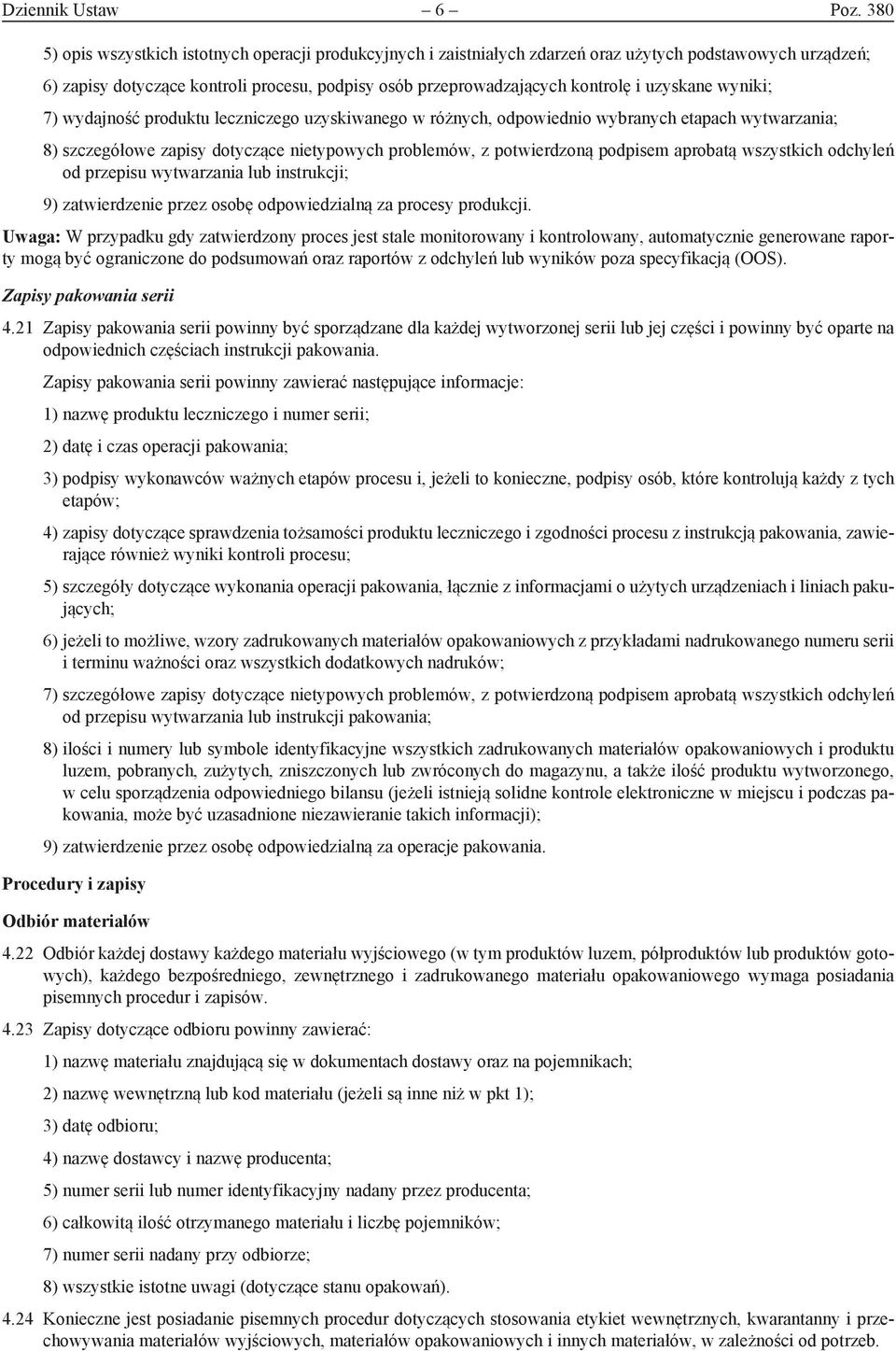 uzyskane wyniki; 7) wydajność produktu leczniczego uzyskiwanego w różnych, odpowiednio wybranych etapach wytwarzania; 8) szczegółowe zapisy dotyczące nietypowych problemów, z potwierdzoną podpisem