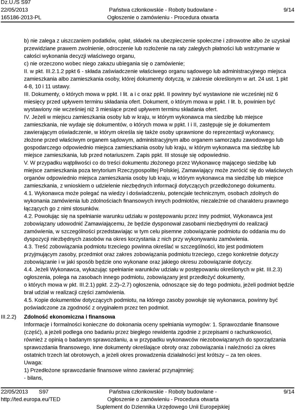 lub wstrzymanie w całości wykonania decyzji właściwego organu, c) nie orzeczono wobec niego zakazu ubiegania się o zamówienie; II. w pkt. III.2.1.