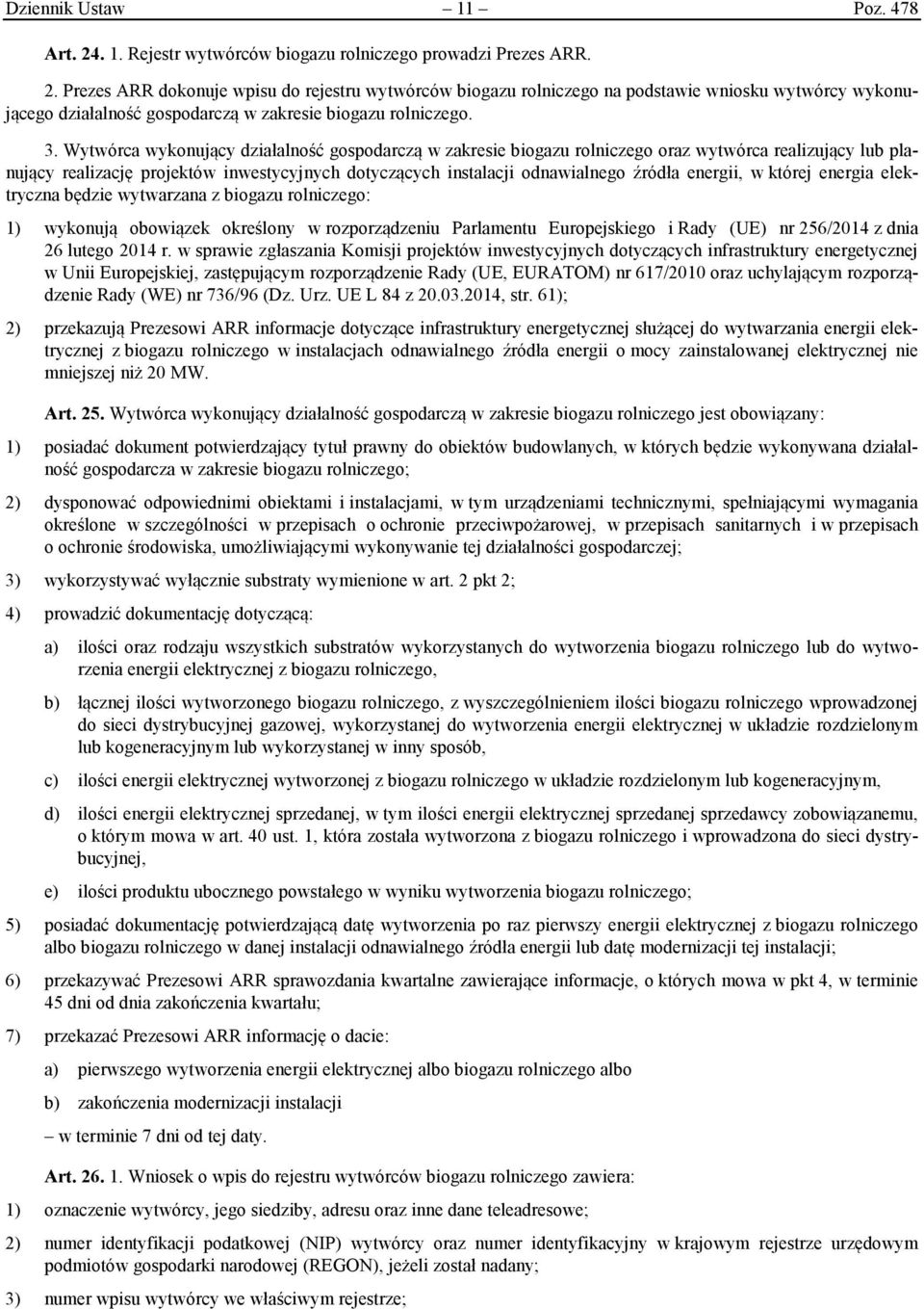 energii, w której energia elektryczna będzie wytwarzana z biogazu rolniczego: 1) wykonują obowiązek określony w rozporządzeniu Parlamentu Europejskiego i Rady (UE) nr 256/2014 z dnia 26 lutego 2014 r.