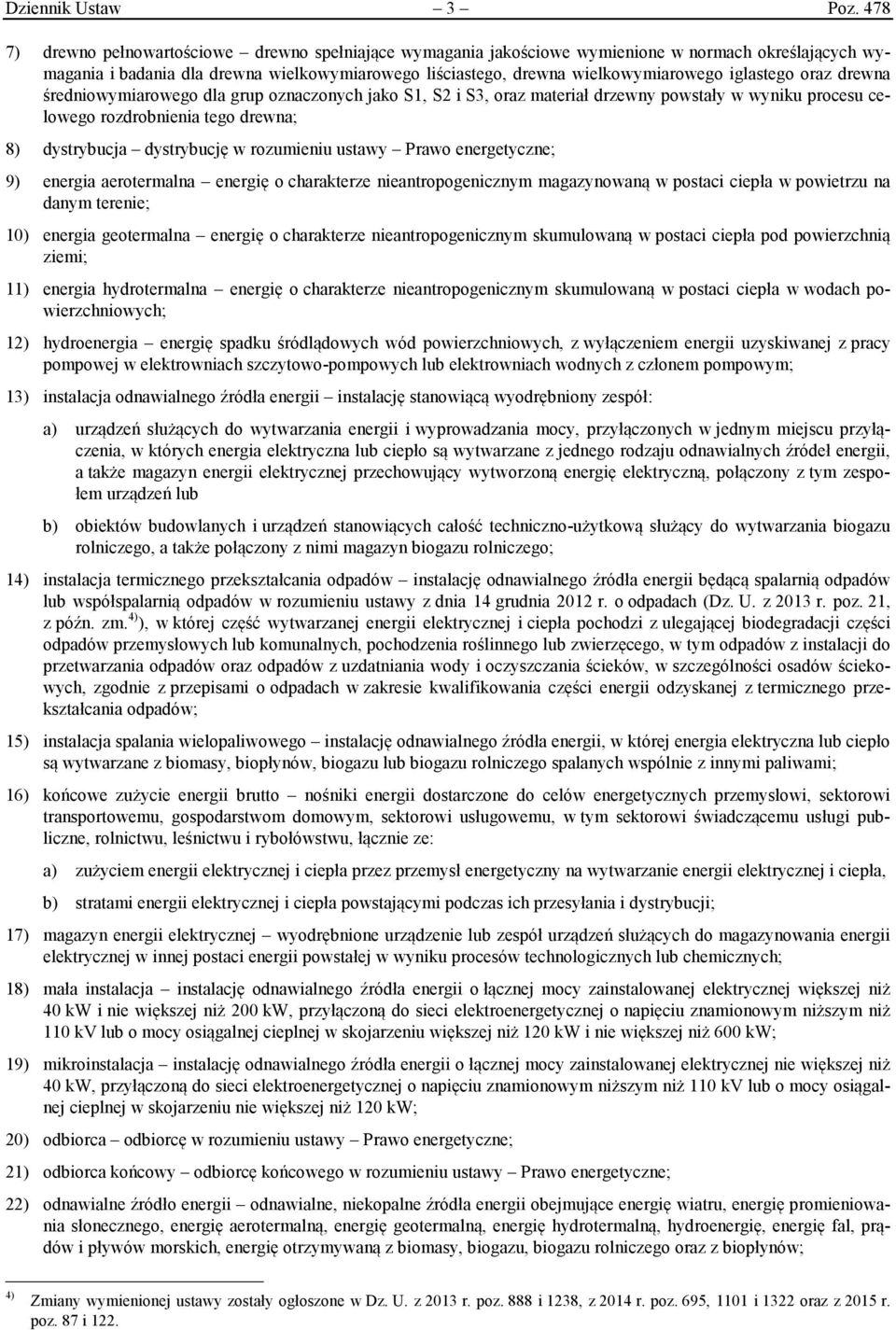 iglastego oraz drewna średniowymiarowego dla grup oznaczonych jako S1, S2 i S3, oraz materiał drzewny powstały w wyniku procesu celowego rozdrobnienia tego drewna; 8) dystrybucja dystrybucję w