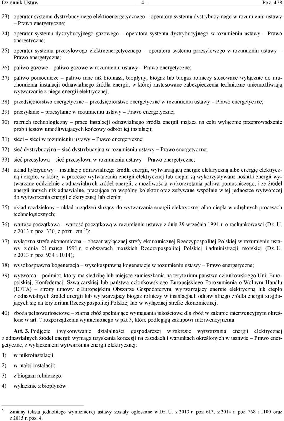 systemu dystrybucyjnego w rozumieniu ustawy Prawo energetyczne; 25) operator systemu przesyłowego elektroenergetycznego operatora systemu przesyłowego w rozumieniu ustawy Prawo energetyczne; 26)