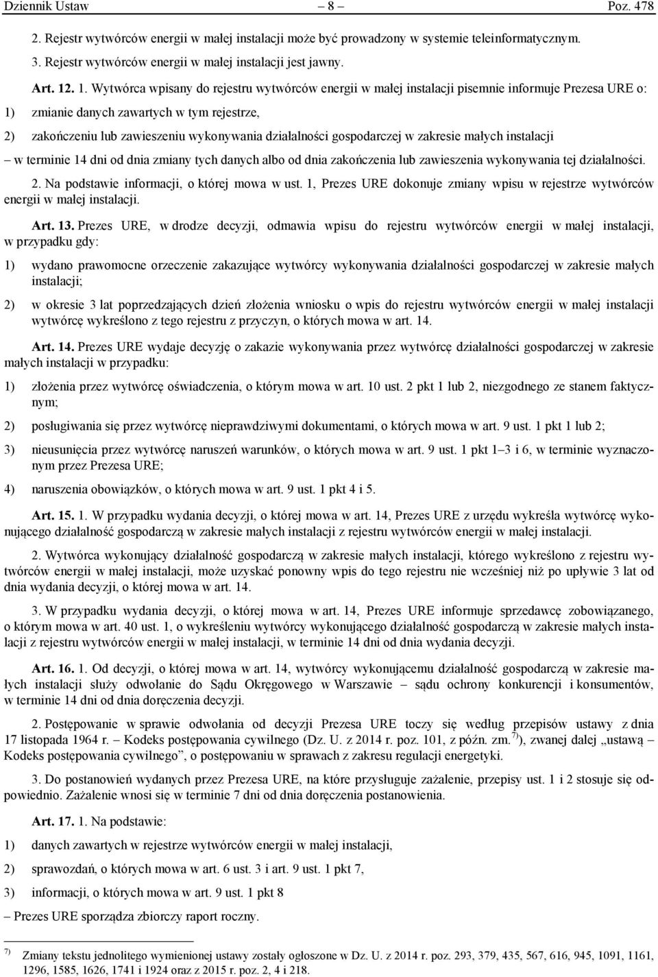 działalności gospodarczej w zakresie małych instalacji w terminie 14 dni od dnia zmiany tych danych albo od dnia zakończenia lub zawieszenia wykonywania tej działalności. 2.