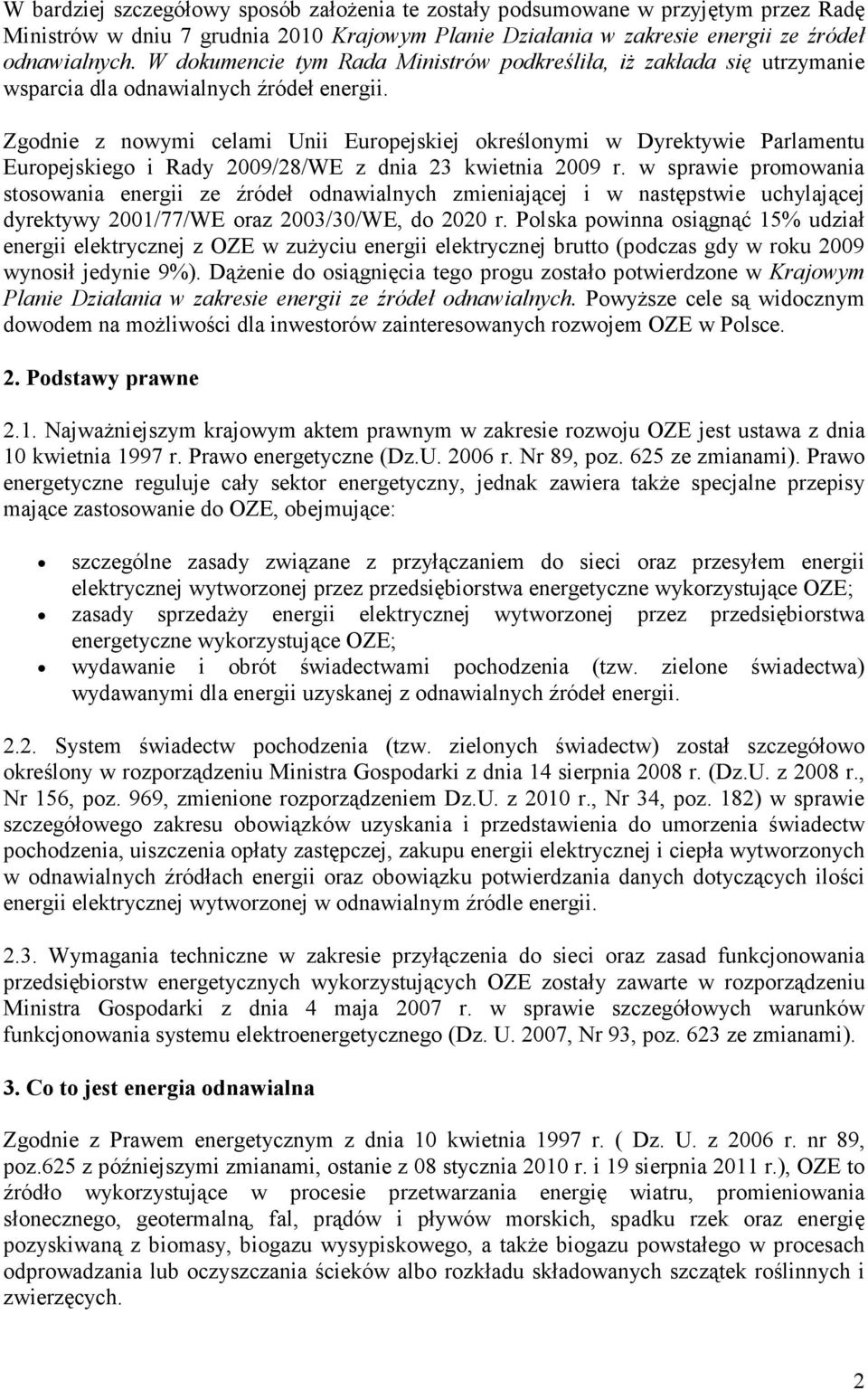 Zgodnie z nowymi celami Unii Europejskiej określonymi w Dyrektywie Parlamentu Europejskiego i Rady 2009/28/WE z dnia 23 kwietnia 2009 r.