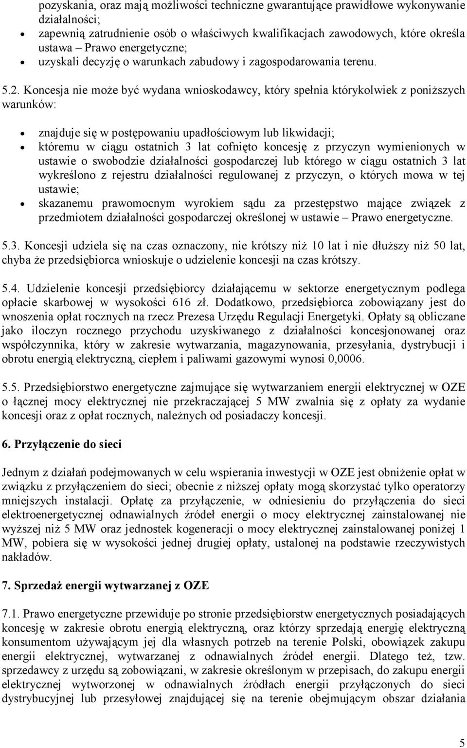 Koncesja nie moŝe być wydana wnioskodawcy, który spełnia którykolwiek z poniŝszych warunków: znajduje się w postępowaniu upadłościowym lub likwidacji; któremu w ciągu ostatnich 3 lat cofnięto