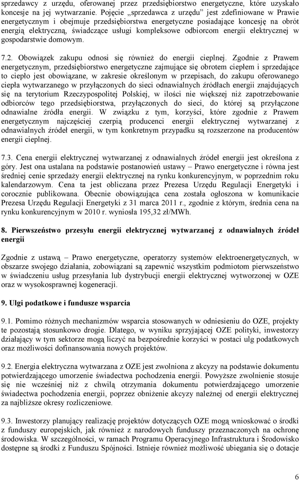 odbiorcom energii elektrycznej w gospodarstwie domowym. 7.2. Obowiązek zakupu odnosi się równieŝ do energii cieplnej.