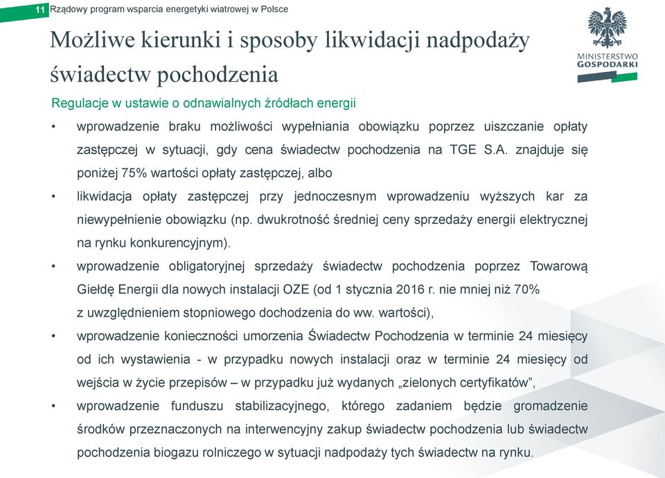 znajduje się poniżej 75% wartości opłaty zastępczej, albo likwidacja opłaty zastępczej przy jednoczesnym wprowadzeniu wyższych kar za niewypełnienie obowiązku (np.