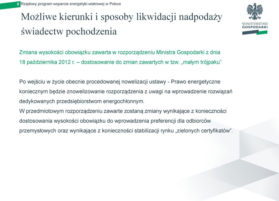 małym trójpaku Po wejściu w życie obecnie procedowanej nowelizacji ustawy - Prawo energetyczne koniecznym będzie znowelizowanie rozporządzenia z uwagi na wprowadzenie rozwiązań