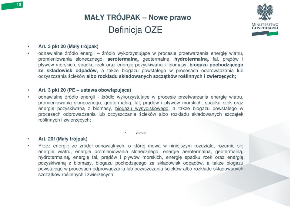 pływów morskich, spadku rzek oraz energię pozyskiwaną z biomasy, biogazu pochodzącego ze składowisk odpadów, a także biogazu powstałego w procesach odprowadzania lub oczyszczania ścieków albo