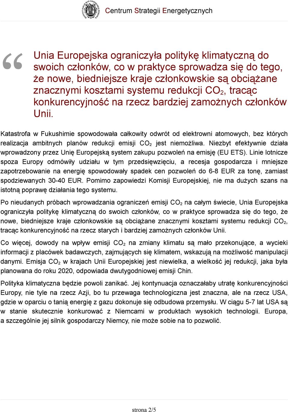 Katastrofa w Fukushimie spowodowała całkowity odwrót od elektrowni atomowych, bez których realizacja ambitnych planów redukcji emisji CO 2 jest niemożliwa.