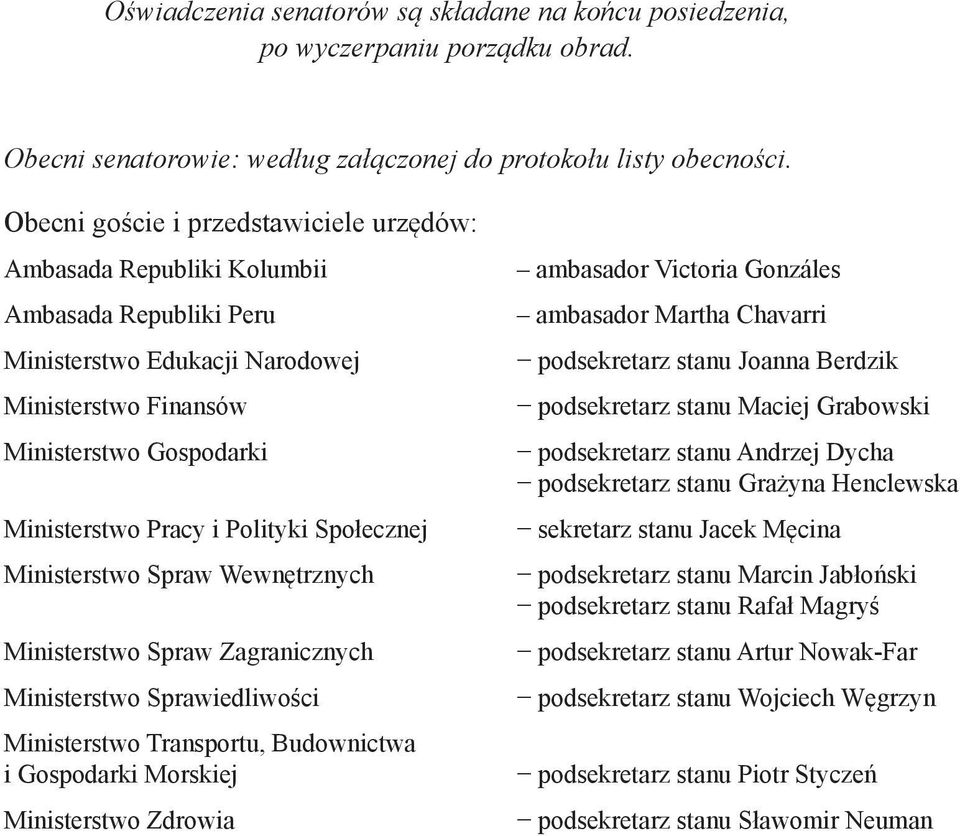 Polityki Społecznej Ministerstwo Spraw Wewnętrznych Ministerstwo Spraw Zagranicznych Ministerstwo Sprawiedliwości Ministerstwo Transportu, Budownictwa i Gospodarki Morskiej Ministerstwo Zdrowia