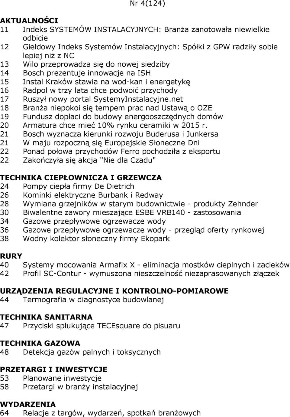 net 18 Branża niepokoi się tempem prac nad Ustawą o OZE 19 Fundusz dopłaci do budowy energooszczędnych domów 20 Armatura chce mieć 10% rynku ceramiki w 2015 r.