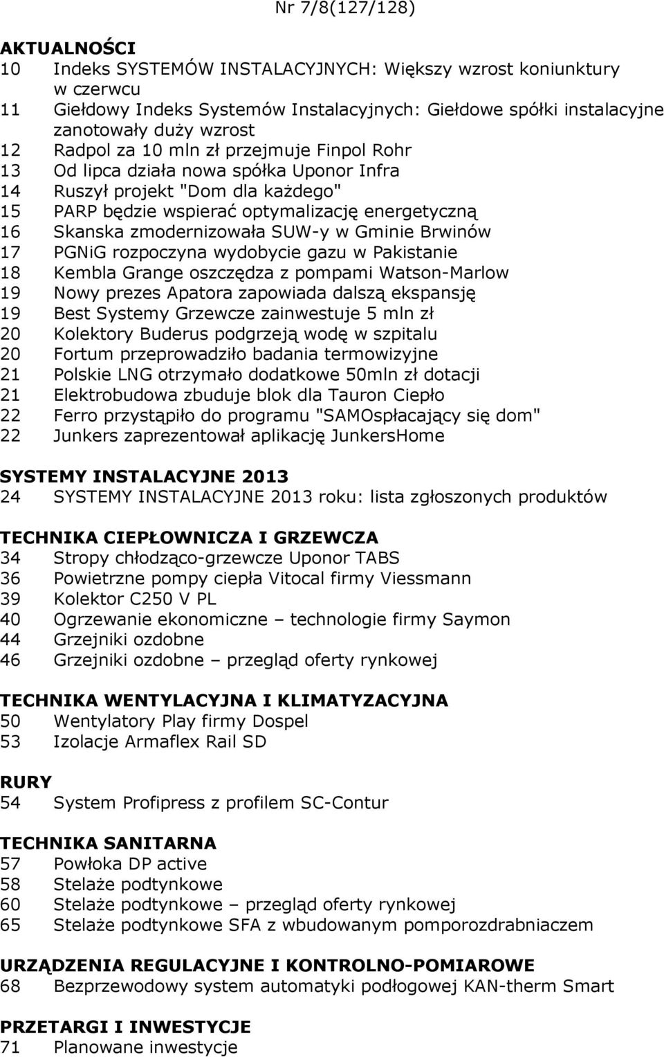 Gminie Brwinów 17 PGNiG rozpoczyna wydobycie gazu w Pakistanie 18 Kembla Grange oszczędza z pompami Watson-Marlow 19 Nowy prezes Apatora zapowiada dalszą ekspansję 19 Best Systemy Grzewcze