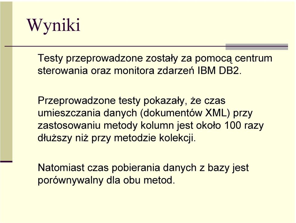 Przeprowadzone testy pokazały, że czas umieszczania danych (dokumentów XML) przy