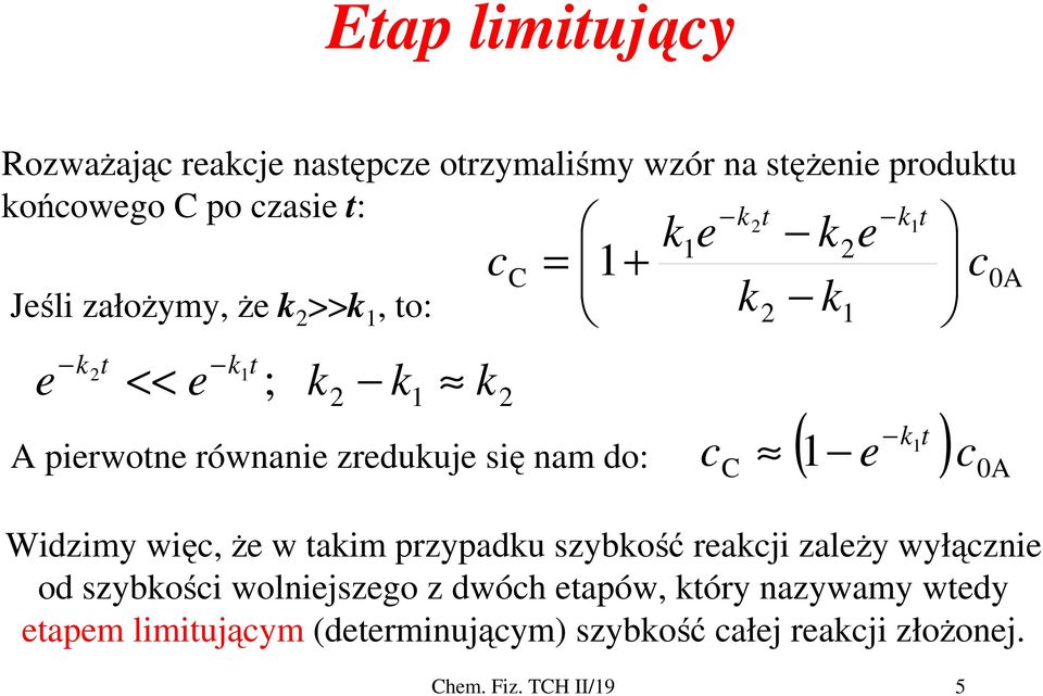 zasie t: 0 C e e t t Jeśli założymy, że >>, to: ; e e t t << pierwotne równanie zreduuje się nam do: (