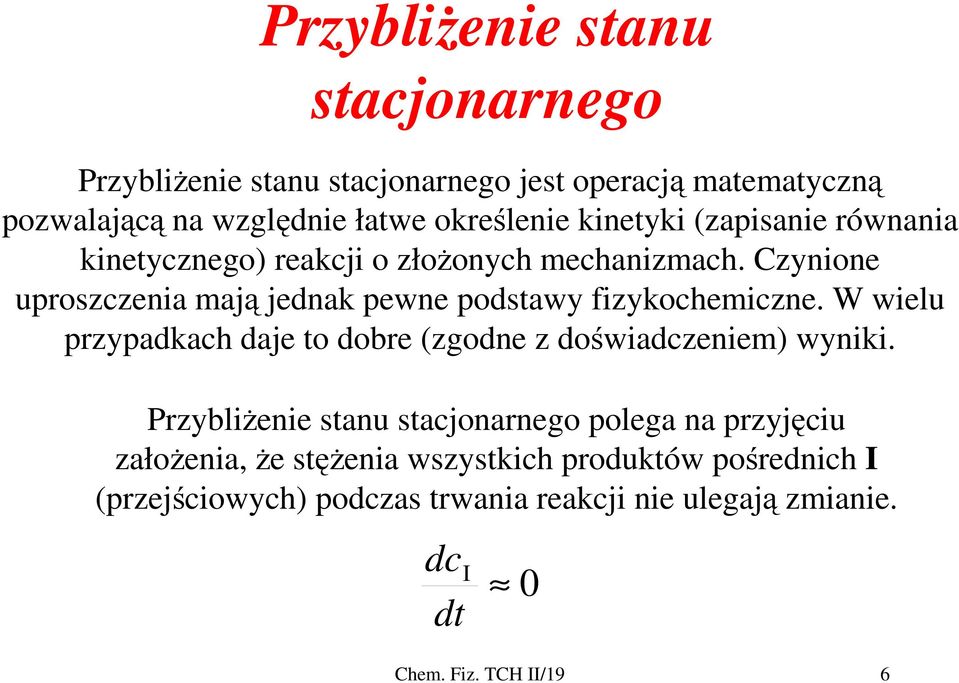 Czynione uproszzenia mają jedna pewne podstawy fizyohemizne. W wielu przypadah daje to dobre (zgodne z doświadzeniem) wynii.