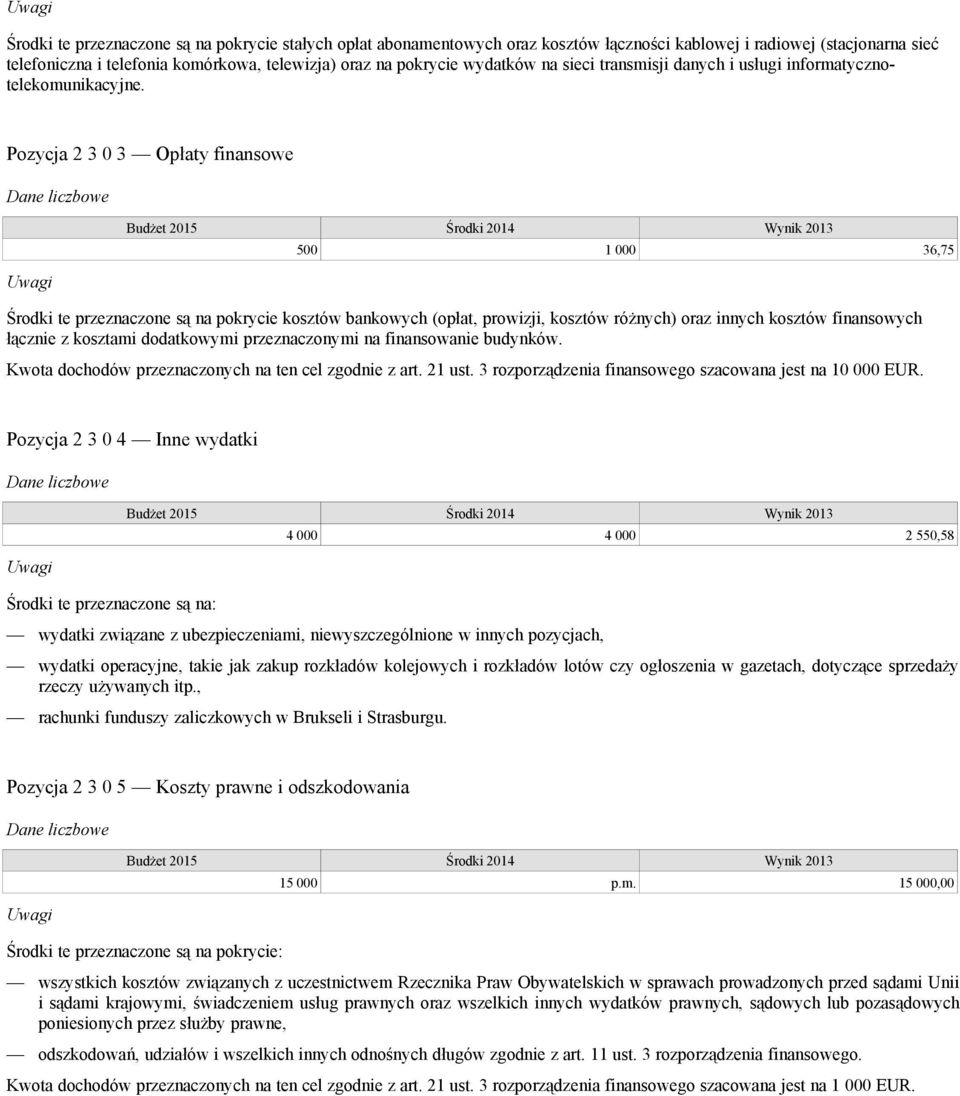 Pozycja 2 3 0 3 Opłaty finansowe 500 1 000 36,75 Środki te przeznaczone są na pokrycie kosztów bankowych (opłat, prowizji, kosztów różnych) oraz innych kosztów finansowych łącznie z kosztami