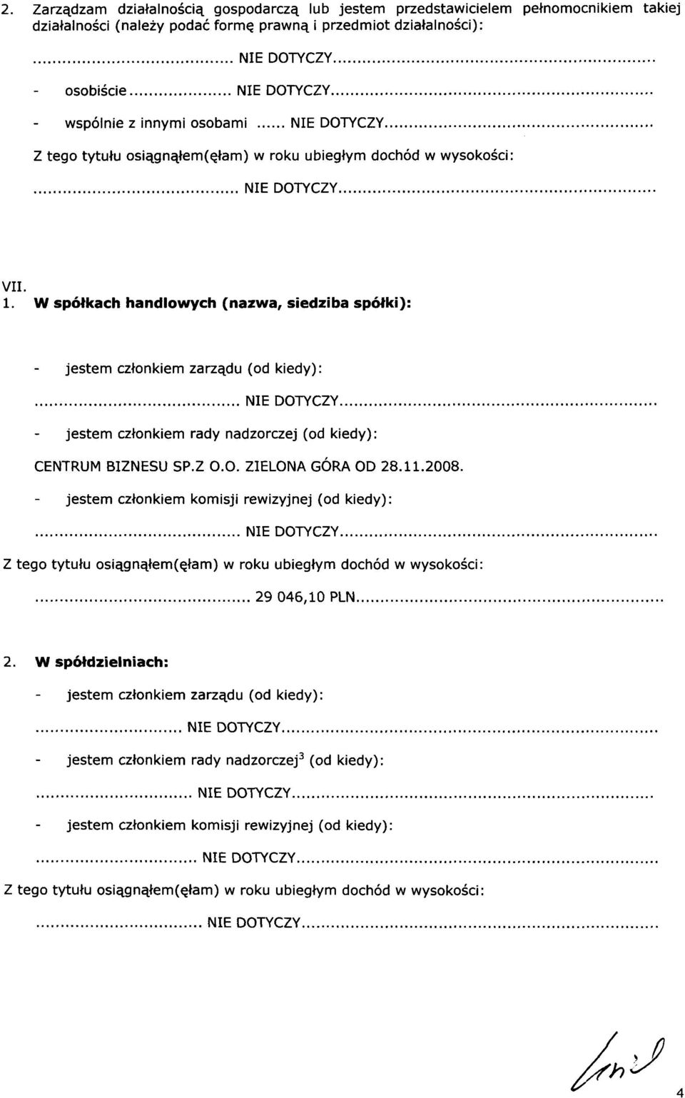 W spółkach handlowych (nazwa, siedziba spółki): jestem członkiem zarządu (od kiedy): jestem członkiem rady nadzorczej (od kiedy): CENTRUM BIZNESU SP.