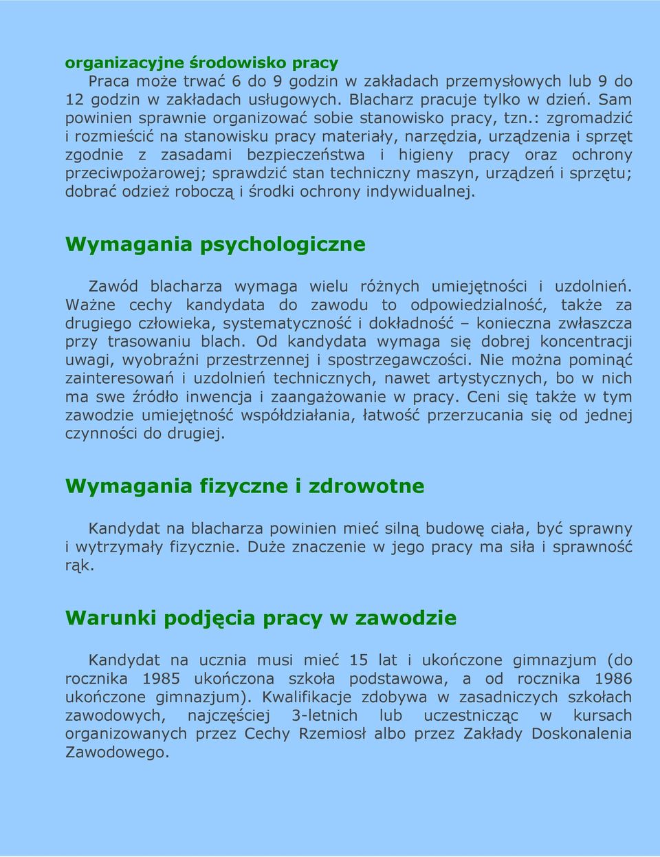 : zgromadzić i rozmieścić na stanowisku pracy materiały, narzędzia, urządzenia i sprzęt zgodnie z zasadami bezpieczeństwa i higieny pracy oraz ochrony przeciwpoŝarowej; sprawdzić stan techniczny