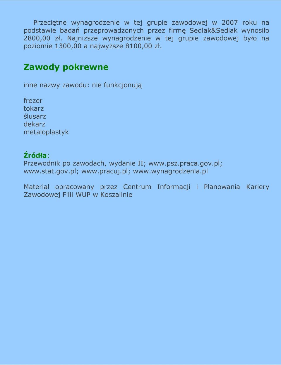 Zawody pokrewne inne nazwy zawodu: nie funkcjonują frezer tokarz ślusarz dekarz metaloplastyk Źródła: Przewodnik po zawodach, wydanie II;