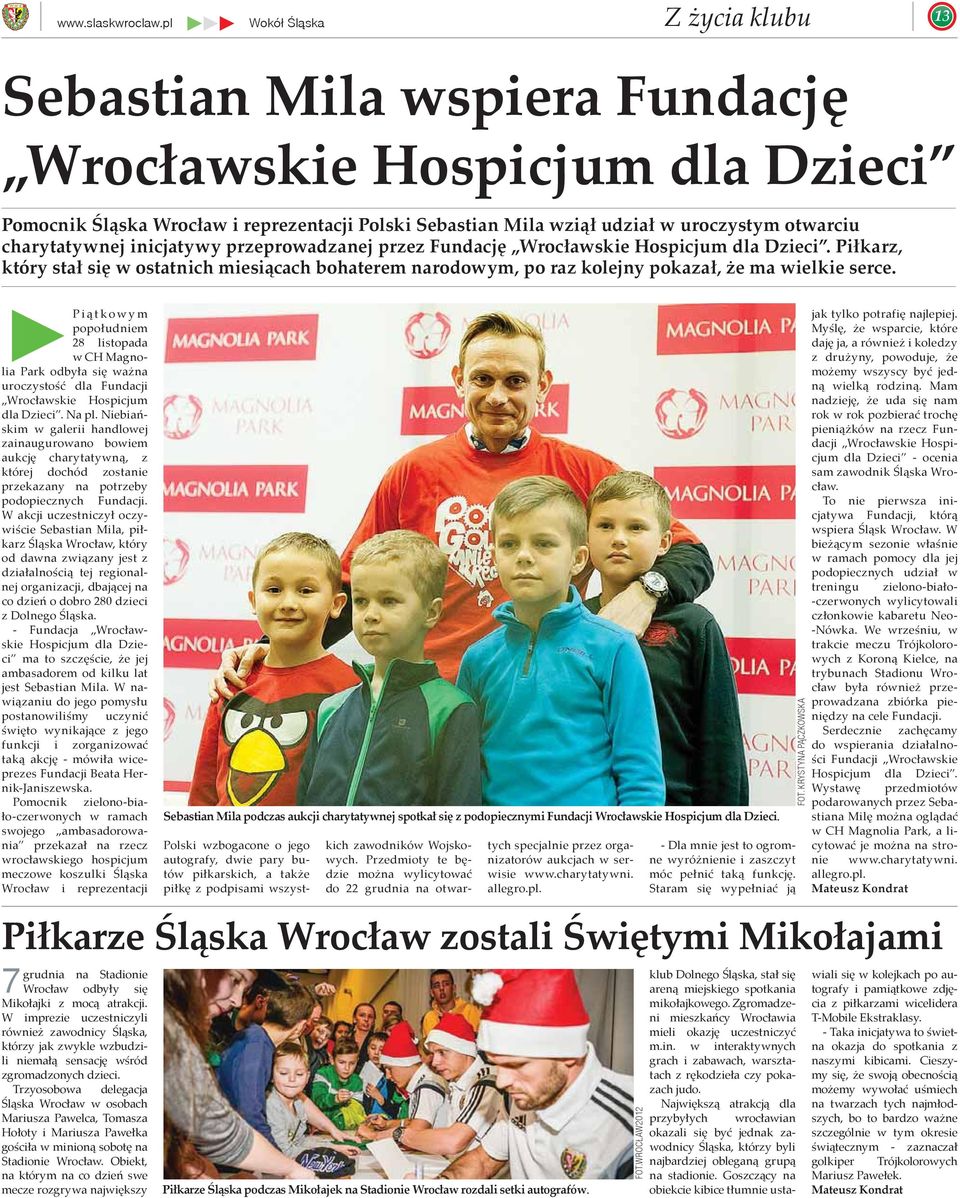 inicjatywy przeprowadzanej przez Fundację Wrocławskie Hospicjum dla Dzieci. Piłkarz, który stał się w ostatnich miesiącach bohaterem narodowym, po raz kolejny pokazał, że ma wielkie serce.