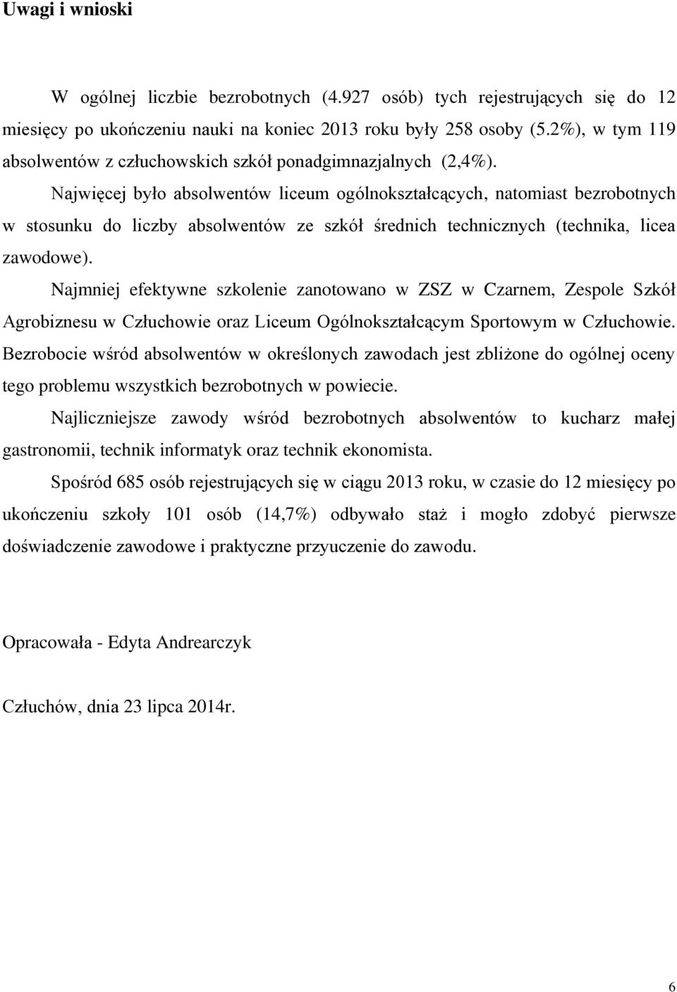 Najwięcej było absolwentów liceum ogólnokształcących, natomiast bezrobotnych w stosunku do liczby absolwentów ze szkół średnich technicznych (technika, licea zawodowe).